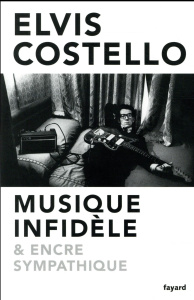 Musique infidèle et encre sympathique - Costello Elvis ; Lameignère Valéry