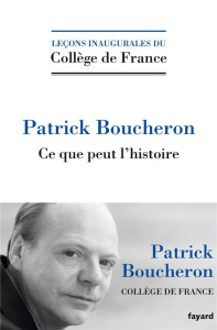 Ce que peut l'histoire - Boucheron Patrick