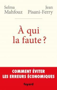 A qui la faute ? Comment éviter les erreurs économiques - Mahfouz Selma ; Pisani-Ferry Jean