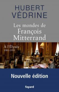 Les mondes de François Mitterrand. A l'Elysée 1981 - 1995 - Védrine Hubert