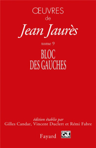 Oeuvres. Tome 9, Bloc des gauches (1902-1904) - Jaurès Jean ; Candar Gilles ; Duclert Vincent ; Fa