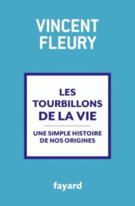 Les tourbillons de la vie. Une simple histoire de nos origines - Fleury Vincent