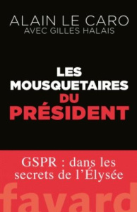 Les Mousquetaires du président - Le Caro Alain ; Halais Gilles