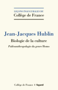 Biologie de la culture. Paléoanthropologie du genre Homo - Hublin Jean-Jacques