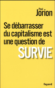 Se débarrasser du capitalisme est une question de survie - Jorion Paul