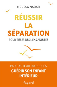 Réussir la séparation. Pour tisser des liens adultes - Nabati Moussa