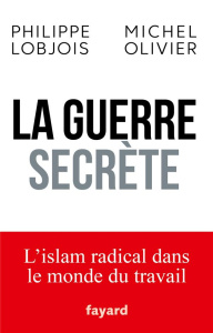 La guerre secrète. L'islam radical dans le monde du travail - Lobjois Philippe ; Olivier Michel