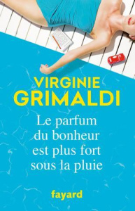 Le parfum du bonheur est plus fort sous la pluie - Grimaldi Virginie