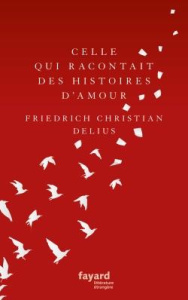 Celle qui racontait des histoires d'amour - Delius Friedrich Christian