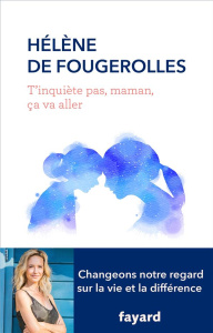 T'inquiète pas, maman, ça va aller - Fougerolles Hélène de