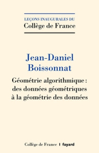 Géométrie algorithmique : des données géométriques à la géométrie des données - Boissonnat Jean-Daniel