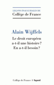 Le droit européen a-t-il une histoire ? En a-t-il besoin ? - Wijffels Alain