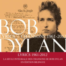 Lyrics. Chansons, 1961-2012, Edition bilingue français-anglais - Dylan Bob ; Louit Robert ; Pemerle Didier ; Pining
