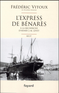 L'express de Bénarès. A la recherche d'Henry J.-M. Levet - Vitoux Frédéric