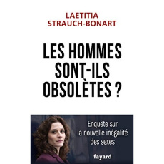 Les hommes sont-ils obsolètes ? Enquête sur la nouvelle inégalité des sexes - Strauch-Bonart Laetitia