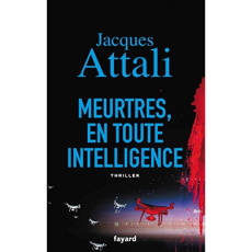 Meurtres, en toute intelligence - Attali Jacques