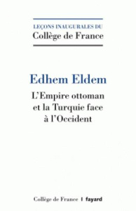 L'Empire ottoman et la Turquie face à l'Occident - Eldem Edhem