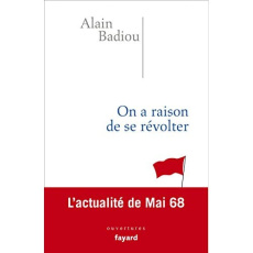 On a raison de se révolter. L'actualité de mai 68 - Badiou Alain