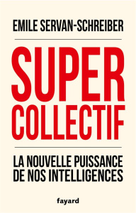 Supercollectif. La nouvelle puissance de nos intelligences - Servan-Schreiber Emile