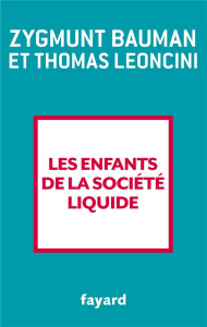 Les enfants de la société liquide - Bauman Zygmunt ; Leoncini Thomas ; Jaquet Christop