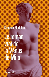 Le roman vrai de la Vénus de Milo - Nedelec Candice ; Laugier Ludovic