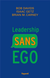 Leadership sans ego. Vous croyez que vous êtes spécial ? C'est faux - Getz Isaac ; Carney Brian ; Davids Bob ; Arnault B
