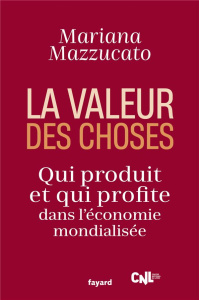 La valeur des choses. Qui produit et qui profite dans l'économie mondialisée - Mazzucato Mariana ; Beslon Christophe