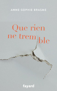 Que rien ne tremble - Brasme Anne-Sophie