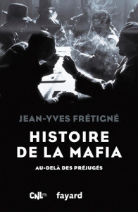 Histoire de la mafia. Au-delà des préjugés - Frétigné Jean-Yves