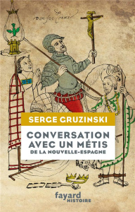 Conversation avec un métis de la Nouvelle-Espagne - Gruzinski Serge