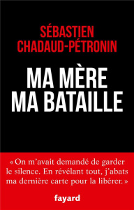 Ma mère, ma bataille - Chadaud-Pétronin Sébastien ; Ruiz Léo