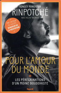 Pour l'amour du monde. Les pérégrinations d'un moine bouddhiste - RINPOTCHE Y M.