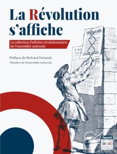 La Révolution s'affiche. La collection d'affiches révolutionnaires de l'Assemblée nationale - COLLECTIF