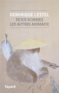 Nous sommes les autres animaux - Lestel Dominique