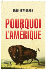 Pourquoi l'Amérique - Baker Matthew ; Artozqui Santiago