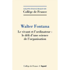 Le vivant et l'ordinateur : le défi d'une science de l'organisation - Fontana Walter