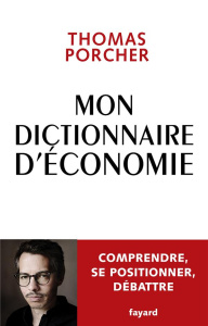 Mon dictionnaire d'économie. Comprendre, se positionner, débattre - Porcher Thomas