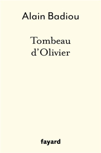 Tombeau d'Olivier - Badiou Alain
