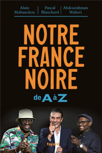 Notre France noire. De A à Z - Mabanckou Alain ; Blanchard Pascal ; Waberi Abdour
