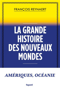 La grande histoire des Nouveaux mondes - Reynaert François