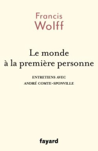 Le monde à la première personne. Entretiens avec André Comte-Sponville - Wolff Francis ; Comte-Sponville André