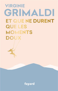 Et que ne durent que les moments doux. Edition collector - Grimaldi Virginie