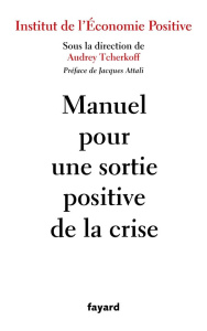 Manuel pour une sortie positive de la crise - Tcherkoff Audrey ; Attali Jacques ; Faramond Ellio
