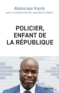 Policier, enfant de la République - Kanté Abdoulaye ; Godard Jean-Marie