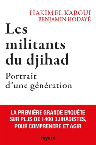 Les militants du djihad. Portrait d'une génération - El Karoui Hakim ; Hodayé Benjamin