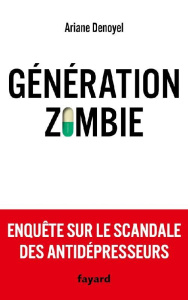 Génération zombie. Enquête sur le scandale des antidépresseurs - Denoyel Ariane