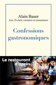 Confessions gastronomiques. Le restaurant d'après - Bauer Alain