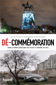 Dé-commémoration. Quand le monde déboulonne des statues et renomme des rues - Gensburger Sarah ; Wustenberg Jenny ; Dauzat Pierr
