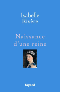 Naissance d'une reine - Rivère Isabelle