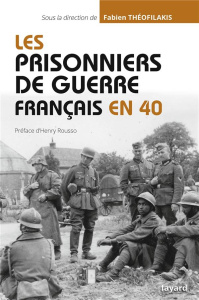Les prisonniers de guerre français en 40 - Théofilakis Fabien ; Rousso Henry